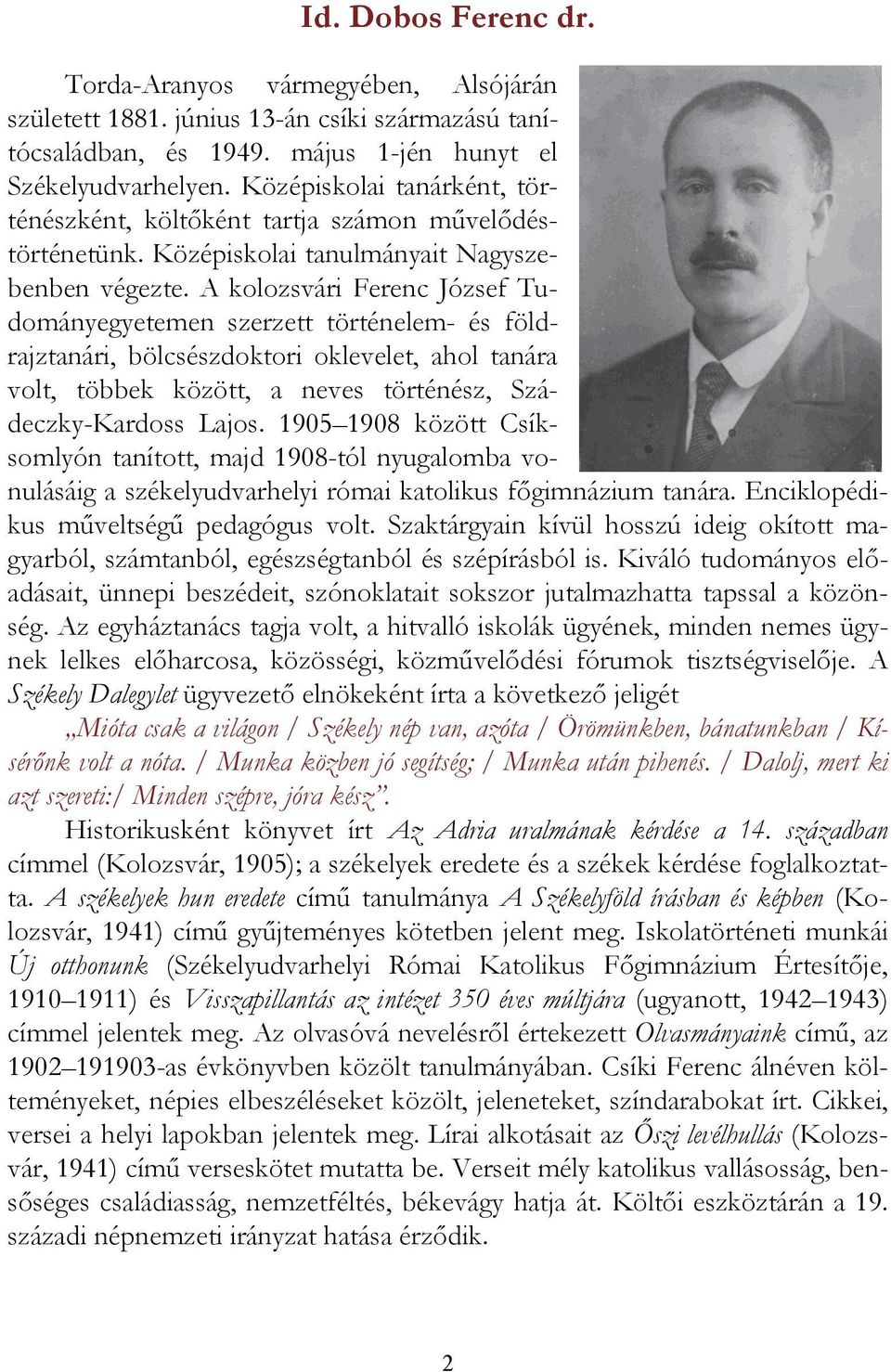 A kolozsvári Ferenc József Tudományegyetemen szerzett történelem- és földrajztanári, bölcsészdoktori oklevelet, ahol tanára volt, többek között, a neves történész, Szádeczky-Kardoss Lajos.