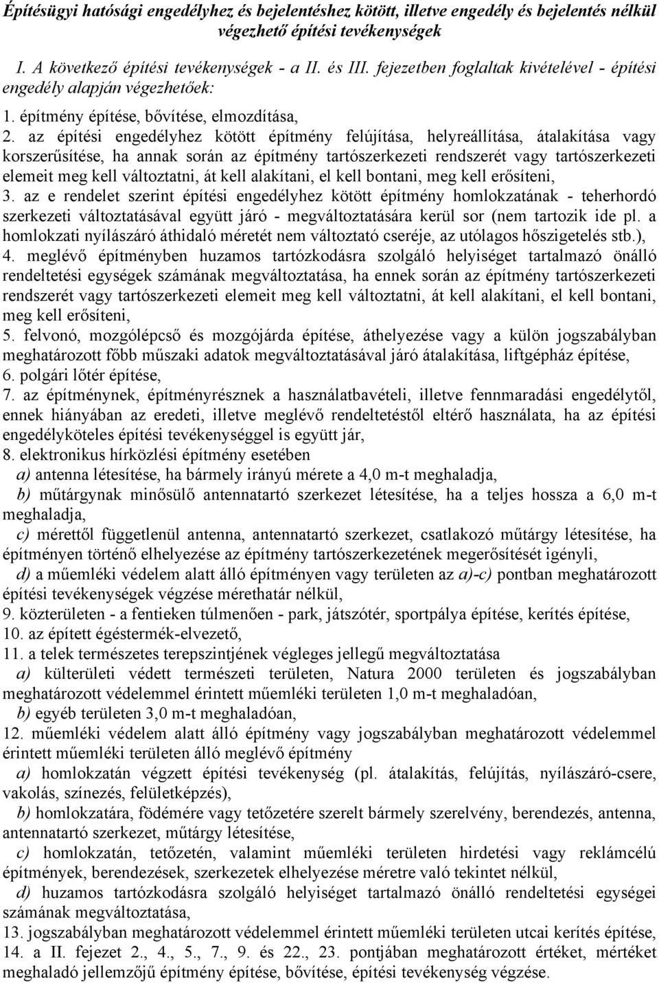 az építési engedélyhez kötött építmény felújítása, helyreállítása, átalakítása vagy korszerűsítése, ha annak során az építmény tartószerkezeti rendszerét vagy tartószerkezeti elemeit meg kell