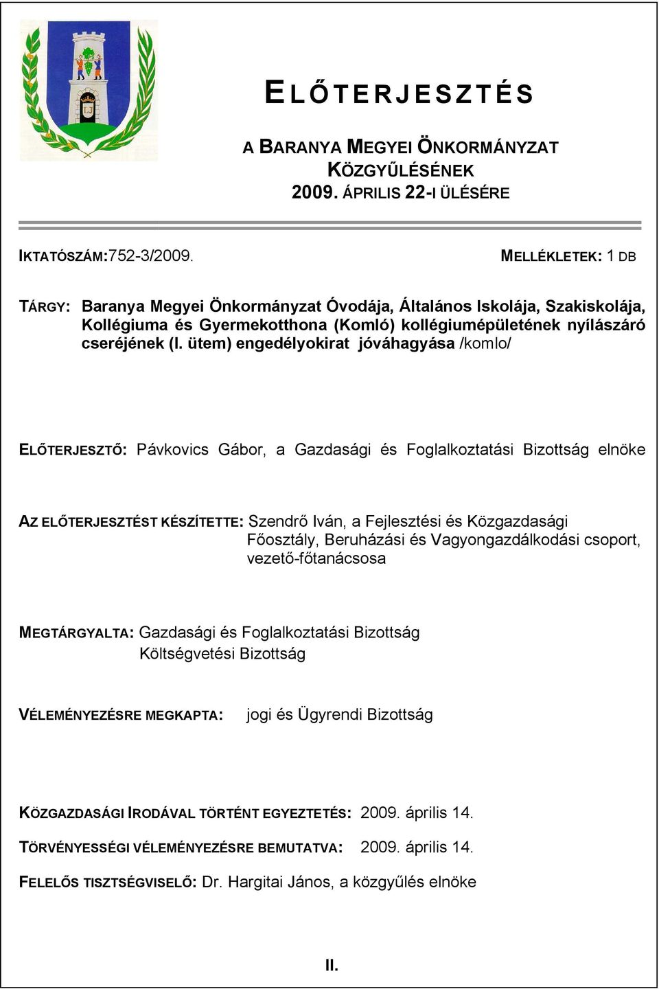 ütem) engedélyokirat jóváhagyása /komlo/ ELŐTERJESZTŐ: Pávkovics Gábor, a Gazdasági és Foglalkoztatási Bizottság elnöke AZ ELŐTERJESZTÉST KÉSZÍTETTE: Szendrő Iván, a Fejlesztési és Közgazdasági