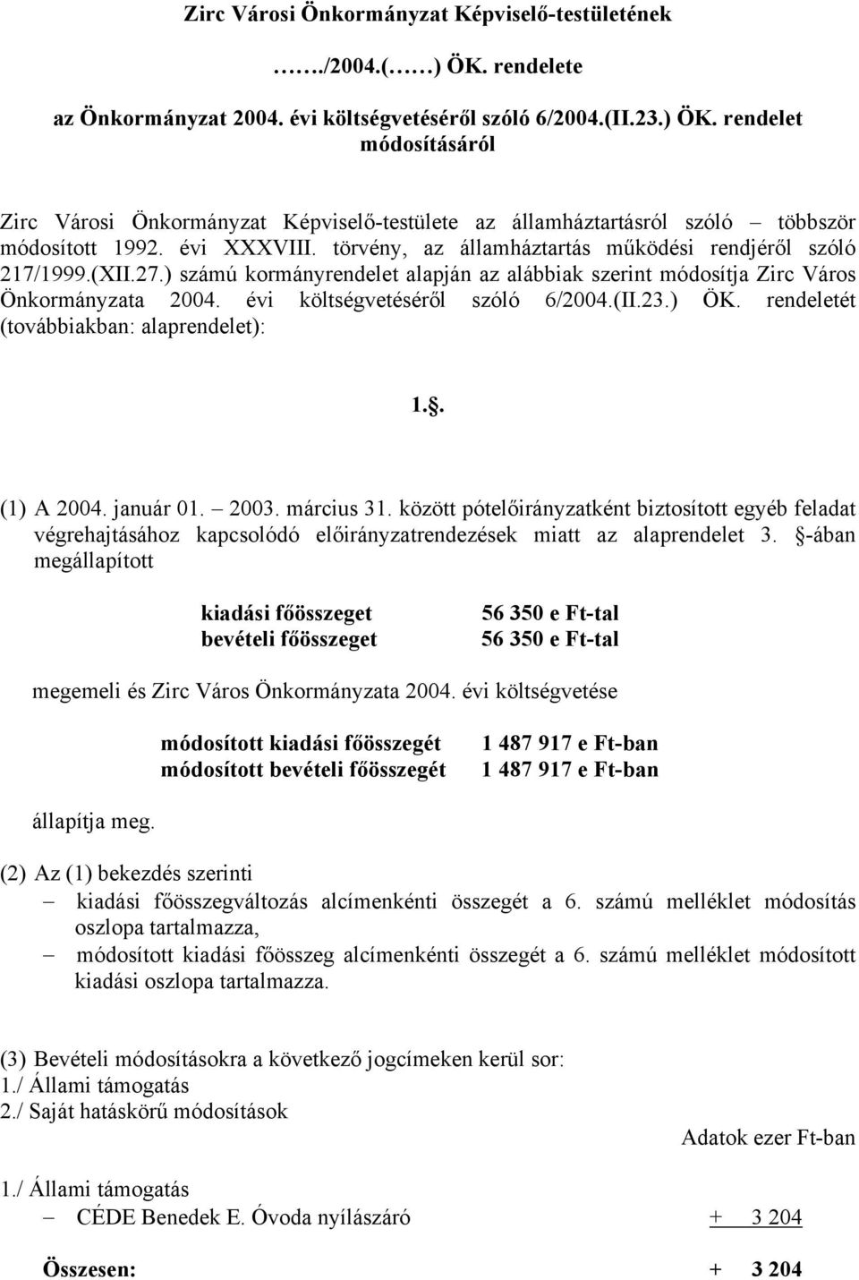 évi költségvetéséről szóló 6/2004.(II.23.) ÖK. rendeletét (továbbiakban: alaprendelet): 1.. (1) A 2004. január 01. 2003. március 31.