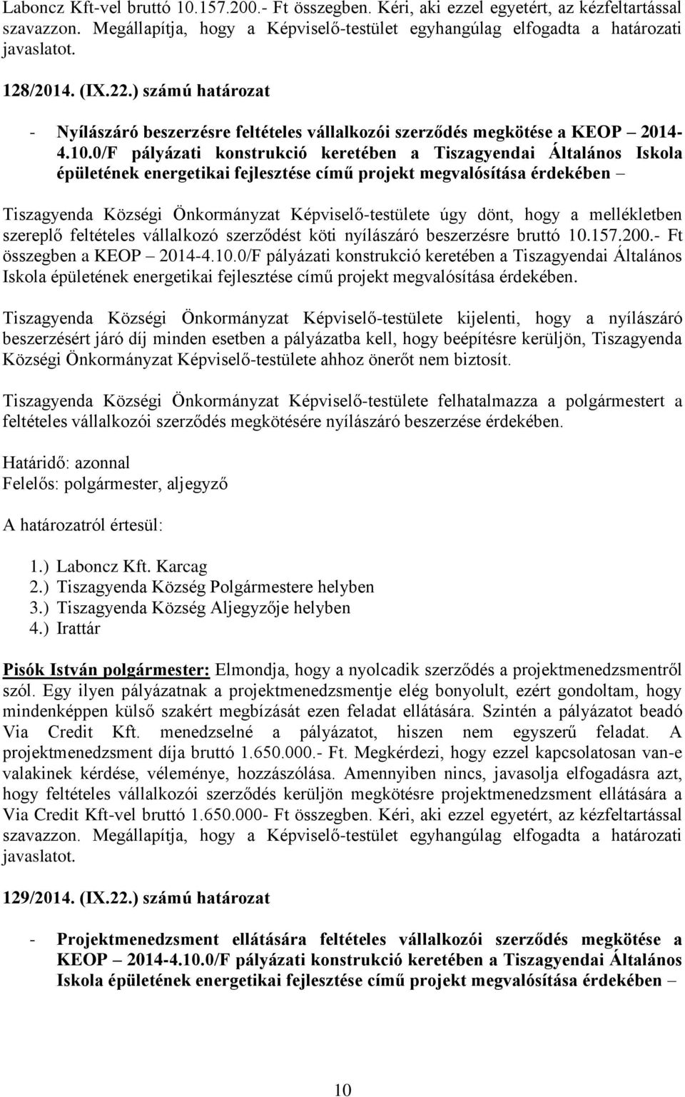 0/F pályázati konstrukció keretében a Tiszagyendai Általános Iskola épületének energetikai fejlesztése című projekt megvalósítása érdekében szereplő feltételes vállalkozó szerződést köti nyílászáró