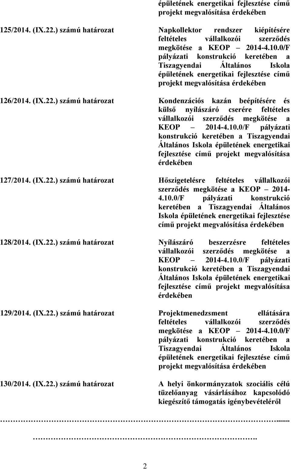 ) számú határozat Kondenzációs kazán beépítésére és külső nyílászáró cserére feltételes vállalkozói szerződés megkötése a KEOP 2014-4.10.