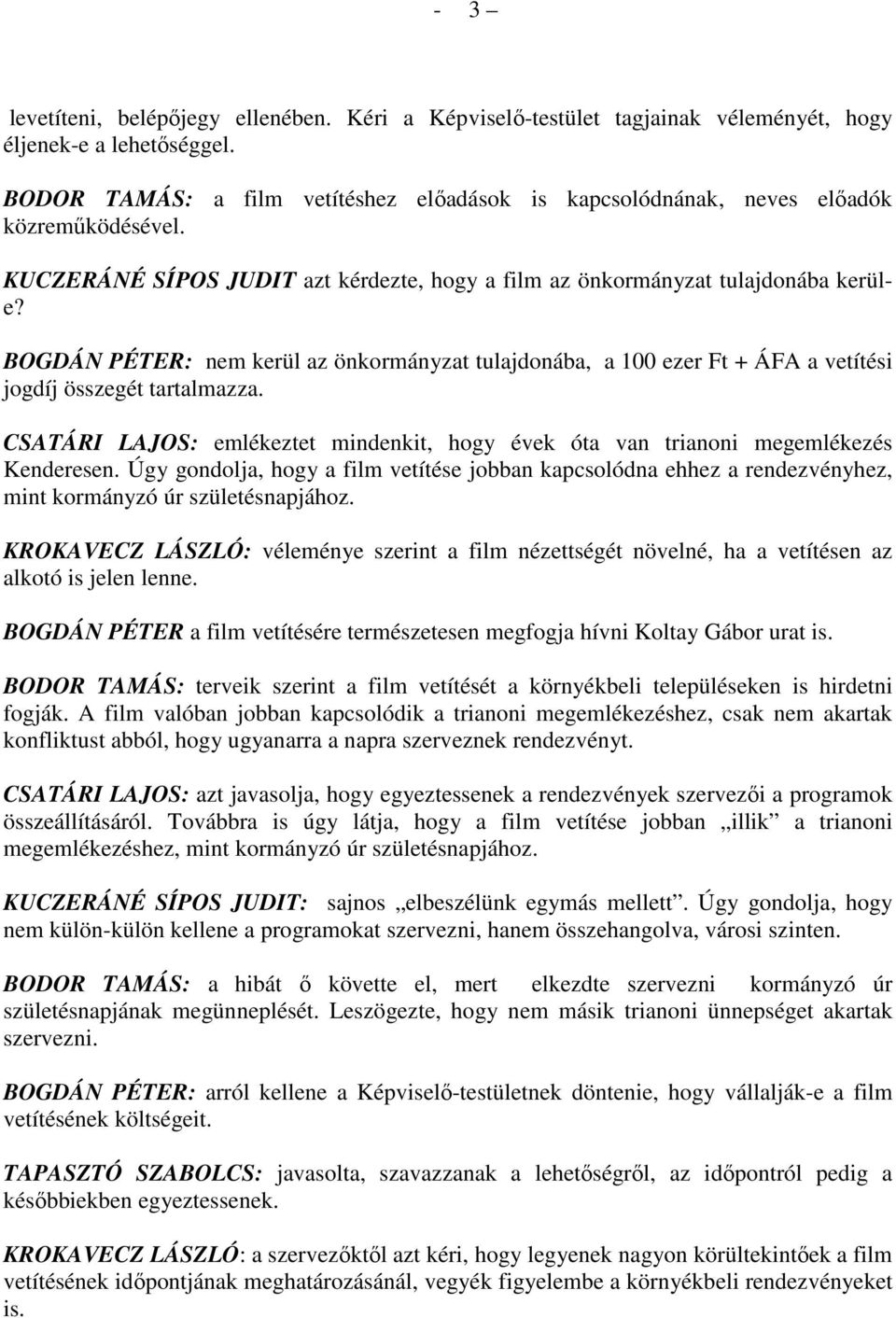 BOGDÁN PÉTER: nem kerül az önkormányzat tulajdonába, a 100 ezer Ft + ÁFA a vetítési jogdíj összegét tartalmazza.