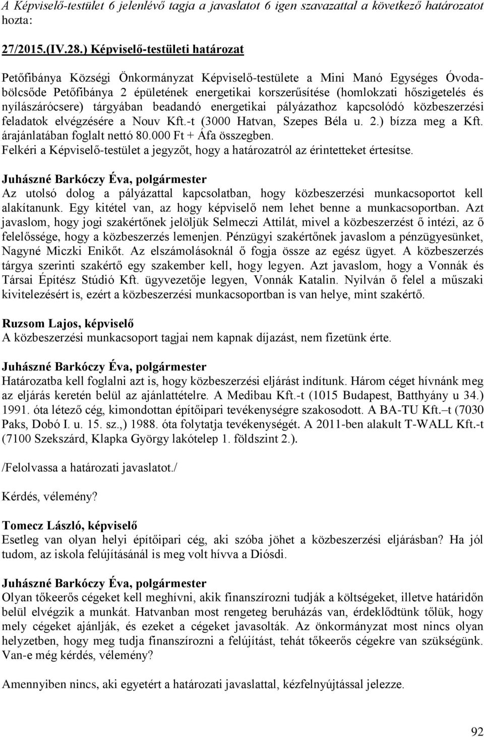 nyílászárócsere) tárgyában beadandó energetikai pályázathoz kapcsolódó közbeszerzési feladatok elvégzésére a Nouv Kft.-t (3000 Hatvan, Szepes Béla u. 2.) bízza meg a Kft.