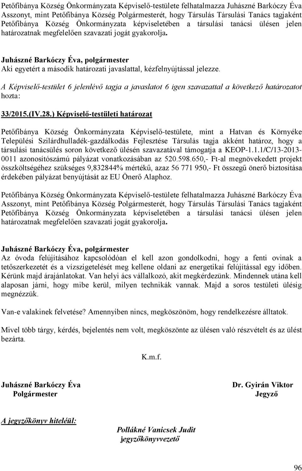 28.) Képviselő-testületi határozat Petőfibánya Község Önkormányzata Képviselő-testülete, mint a Hatvan és Környéke Települési Szilárdhulladék-gazdálkodás Fejlesztése Társulás tagja akként határoz,