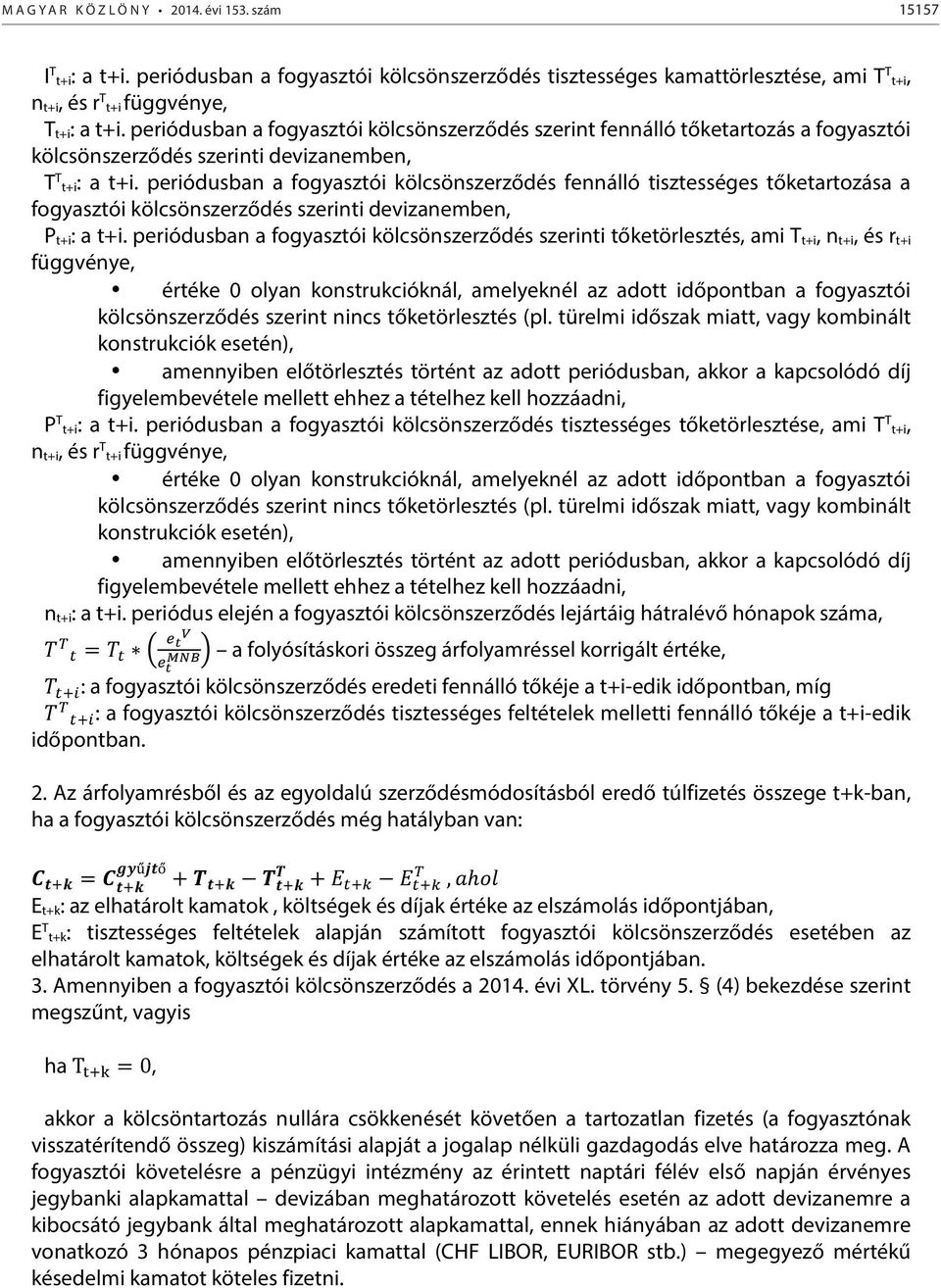 periódusban a fogyasztói kölcsönszerződés fennálló tisztességes tőketartozása a fogyasztói kölcsönszerződés szerinti devizanemben, P t+i: a t+i.