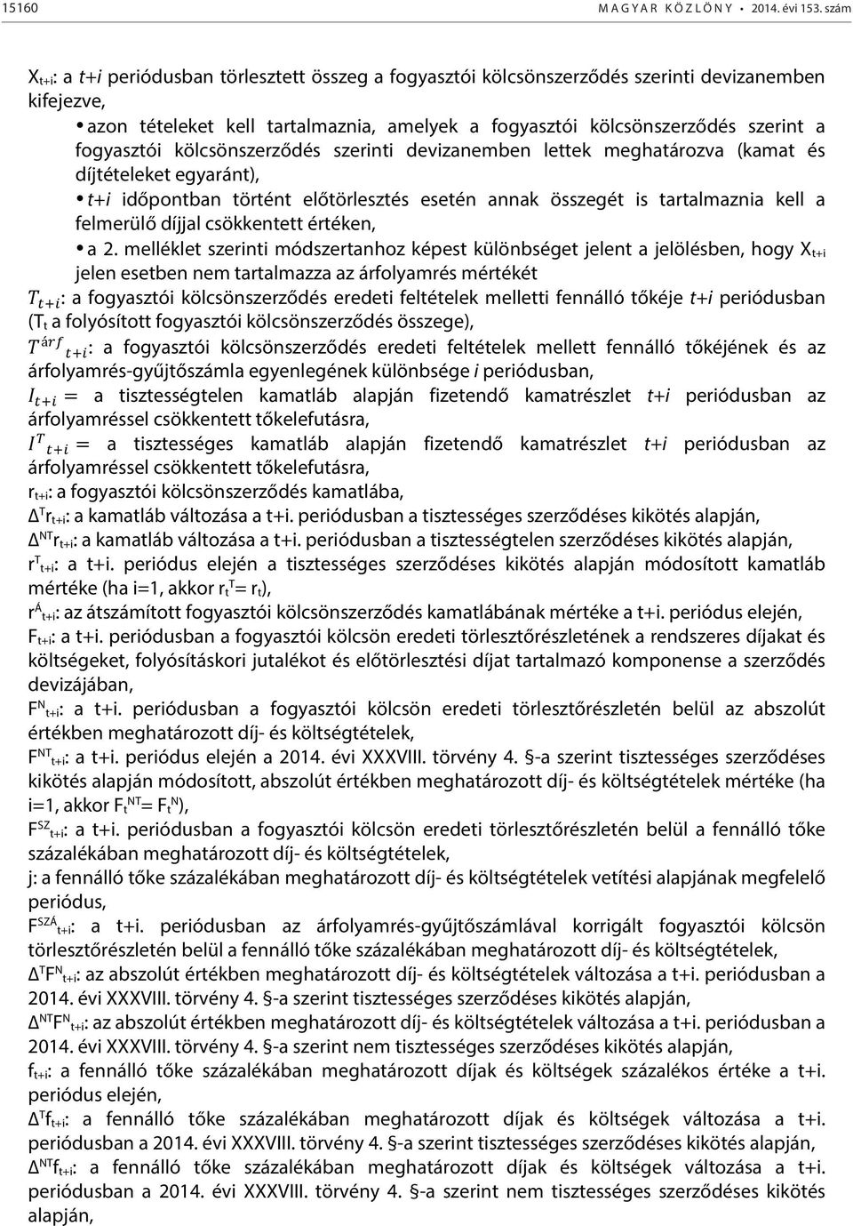 fogyasztói kölcsönszerződés szerinti devizanemben lettek meghatározva (kamat és díjtételeket egyaránt), t+i időpontban történt előtörlesztés esetén annak összegét is tartalmaznia kell a felmerülő