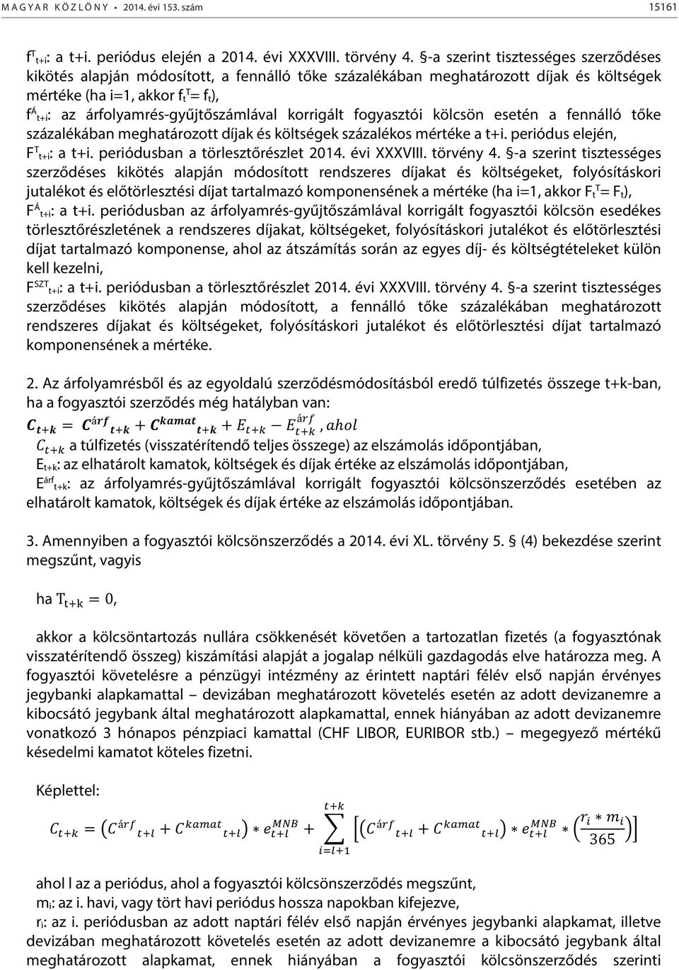 árfolyamrés-gyűjtőszámlával korrigált fogyasztói kölcsön esetén a fennálló tőke százalékában meghatározott díjak és költségek százalékos mértéke a t+i. periódus elején, F T t+i: a t+i.