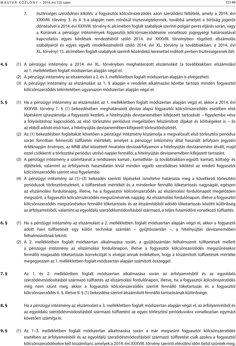 alcímében foglalt szabályok szerinti polgári peres eljárás során, vagy a Kúriának a pénzügyi intézmények fogyasztói kölcsönszerződéseire vonatkozó jogegységi határozatával kapcsolatos egyes kérdések