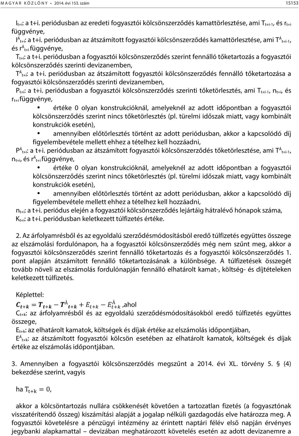 periódusban a fogyasztói kölcsönszerződés szerint fennálló tőketartozás a fogyasztói kölcsönszerződés szerinti devizanemben, T Á t+i: a t+i.