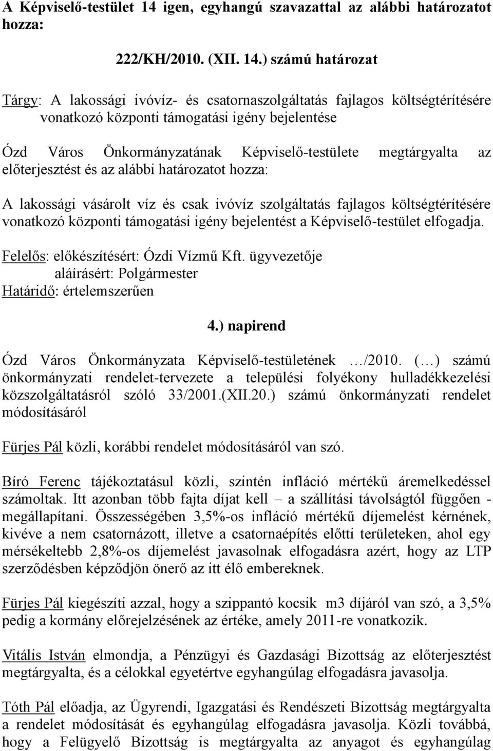 ) számú határozat Tárgy: A lakossági ivóvíz- és csatornaszolgáltatás fajlagos költségtérítésére vonatkozó központi támogatási igény bejelentése Ózd Város Önkormányzatának Képviselő-testülete