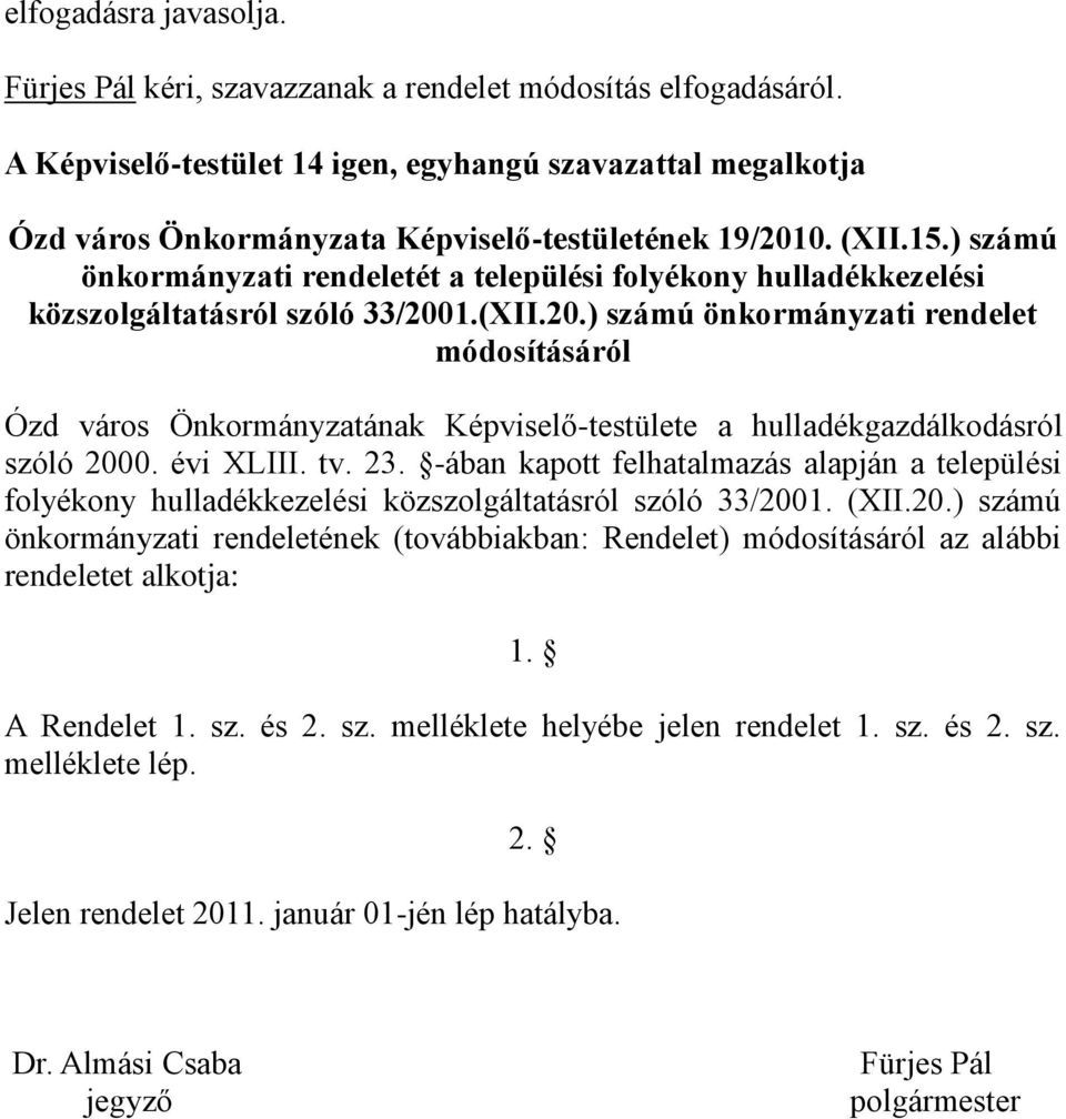 ) számú önkormányzati rendeletét a települési folyékony hulladékkezelési közszolgáltatásról szóló 33/200