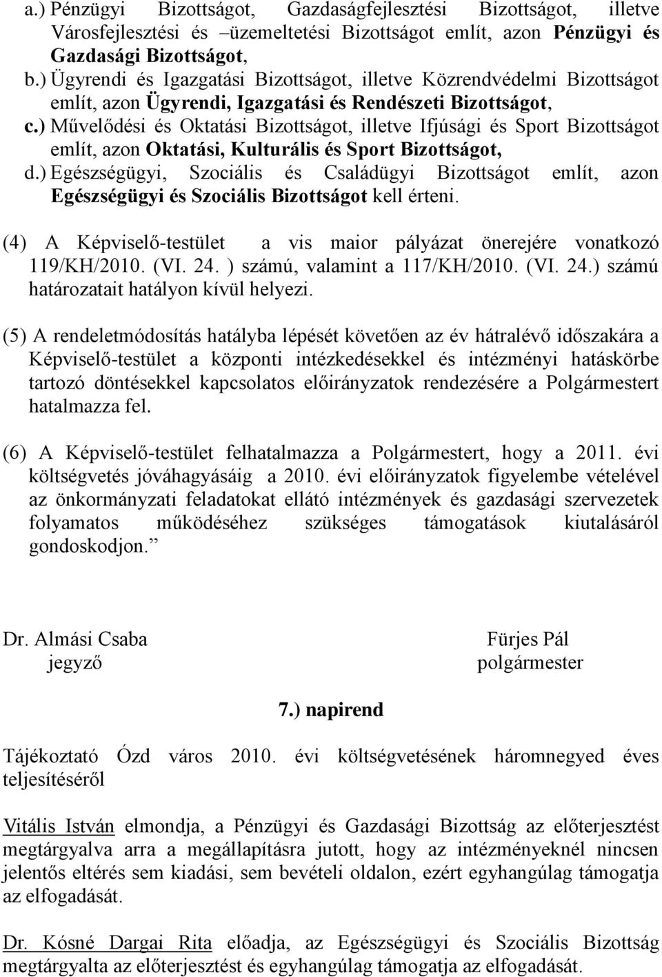 ) Művelődési és Oktatási Bizottságot, illetve Ifjúsági és Sport Bizottságot említ, azon Oktatási, Kulturális és Sport Bizottságot, d.