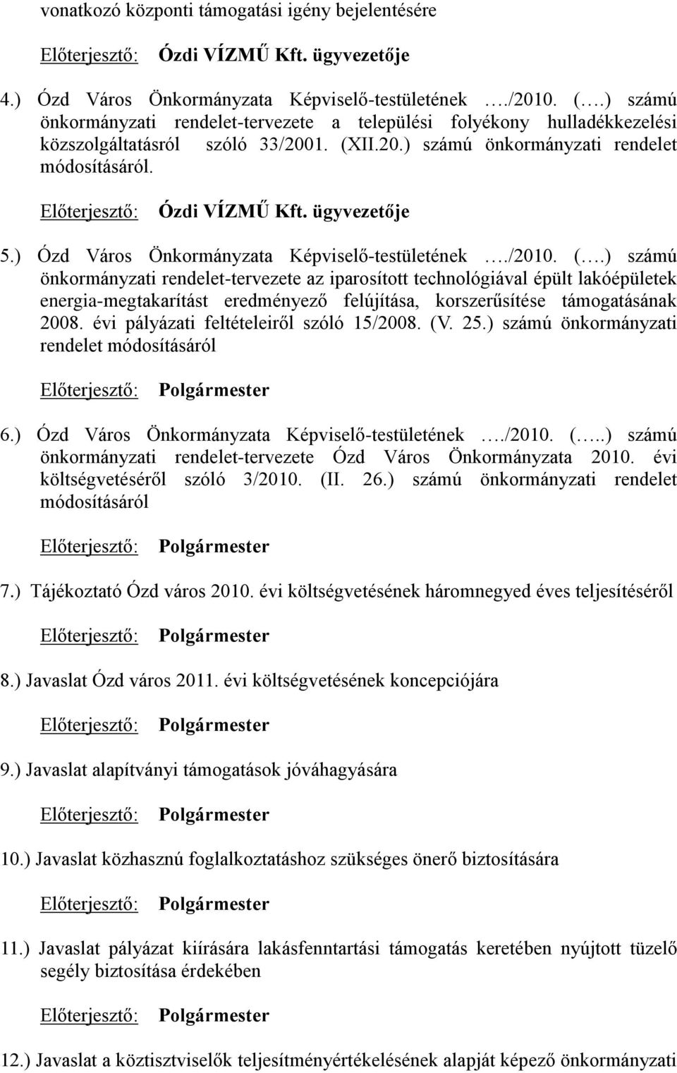 ügyvezetője 5.) Ózd Város Önkormányzata Képviselő-testületének./2010. (.