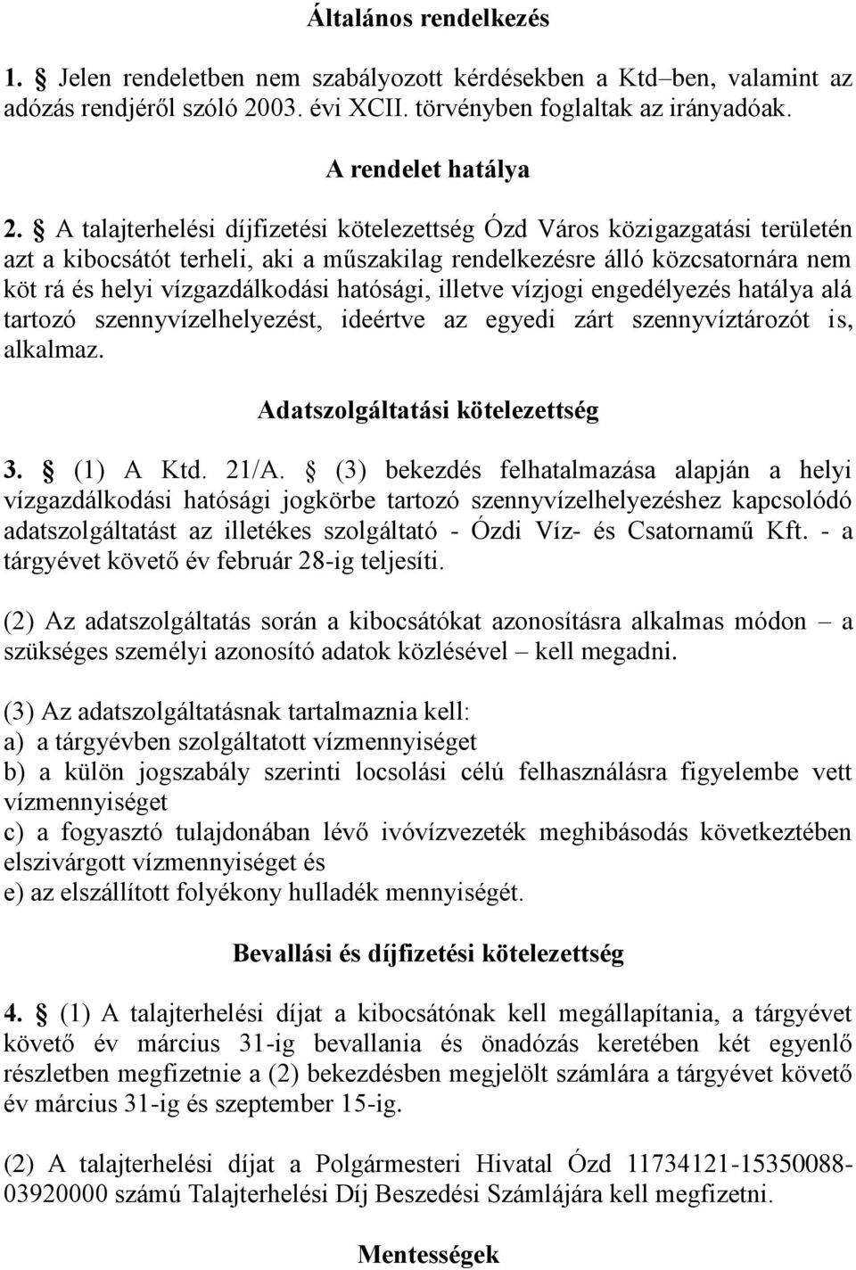 illetve vízjogi engedélyezés hatálya alá tartozó szennyvízelhelyezést, ideértve az egyedi zárt szennyvíztározót is, alkalmaz. Adatszolgáltatási kötelezettség 3. (1) A Ktd. 21/A.