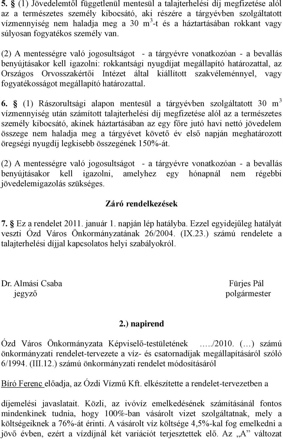 (2) A mentességre való jogosultságot - a tárgyévre vonatkozóan - a bevallás benyújtásakor kell igazolni: rokkantsági nyugdíjat megállapító határozattal, az Országos Orvosszakértői Intézet által