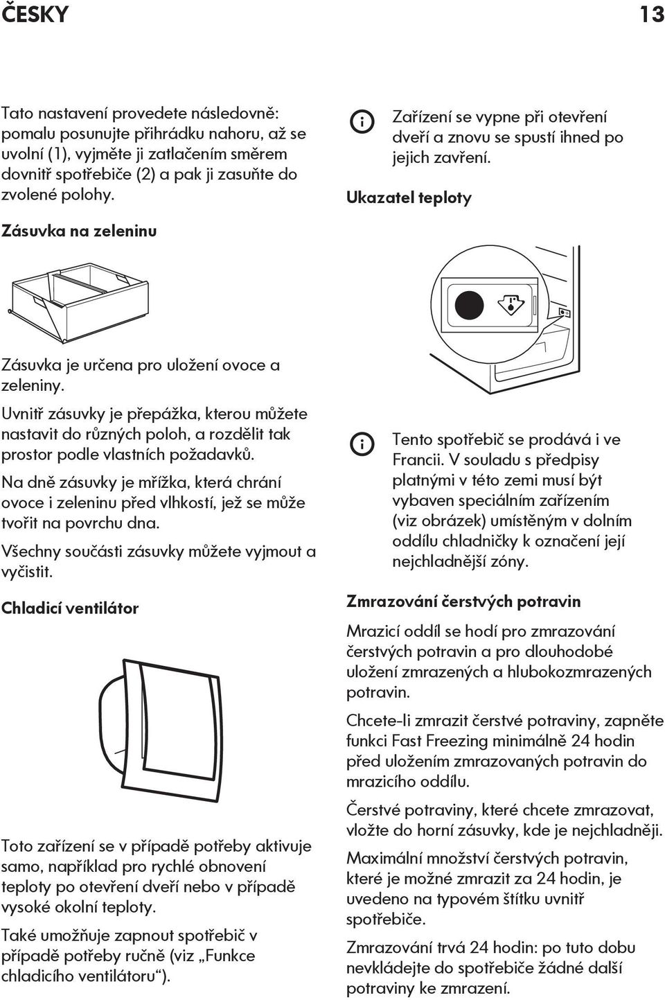 Uvnitř zásuvky je přepážka, kterou můžete nastavit do různých poloh, a rozdělit tak prostor podle vlastních požadavků.