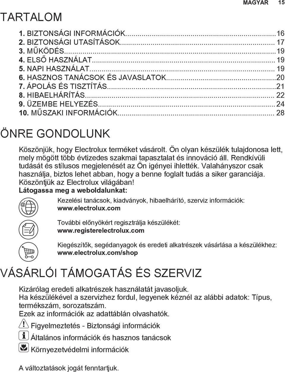 Ön olyan készülék tulajdonosa lett, mely mögött több évtizedes szakmai tapasztalat és innováció áll. Rendkívüli tudását és stílusos megjelenését az Ön igényei ihlették.