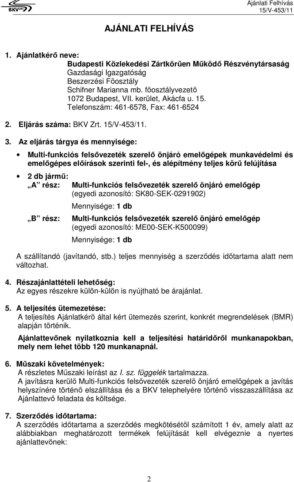 Az eljárás tárgya és mennyisége: Multi-funkciós felsővezeték szerelő önjáró emelőgépek munkavédelmi és emelőgépes előírások szerinti fel-, és alépítmény teljes körű felújítása 2 db jármű: A rész: B