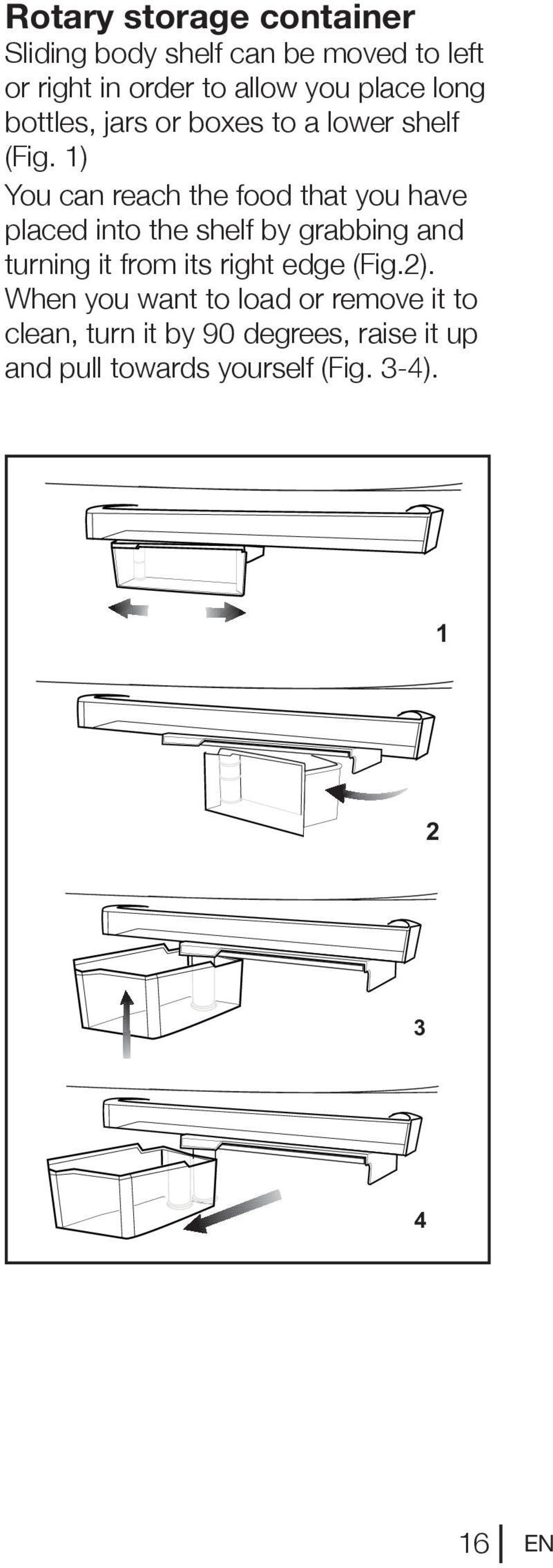 1) You can reach the food that you have placed into the shelf by grabbing and turning it from its