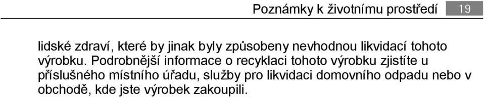 Podrobnější informace o recyklaci tohoto výrobku zjistíte u