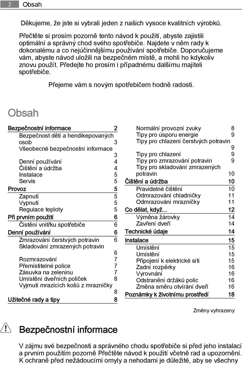 Předejte ho prosím i případnému dalšímu majiteli spotřebiče. Přejeme vám s novým spotřebičem hodně radosti.