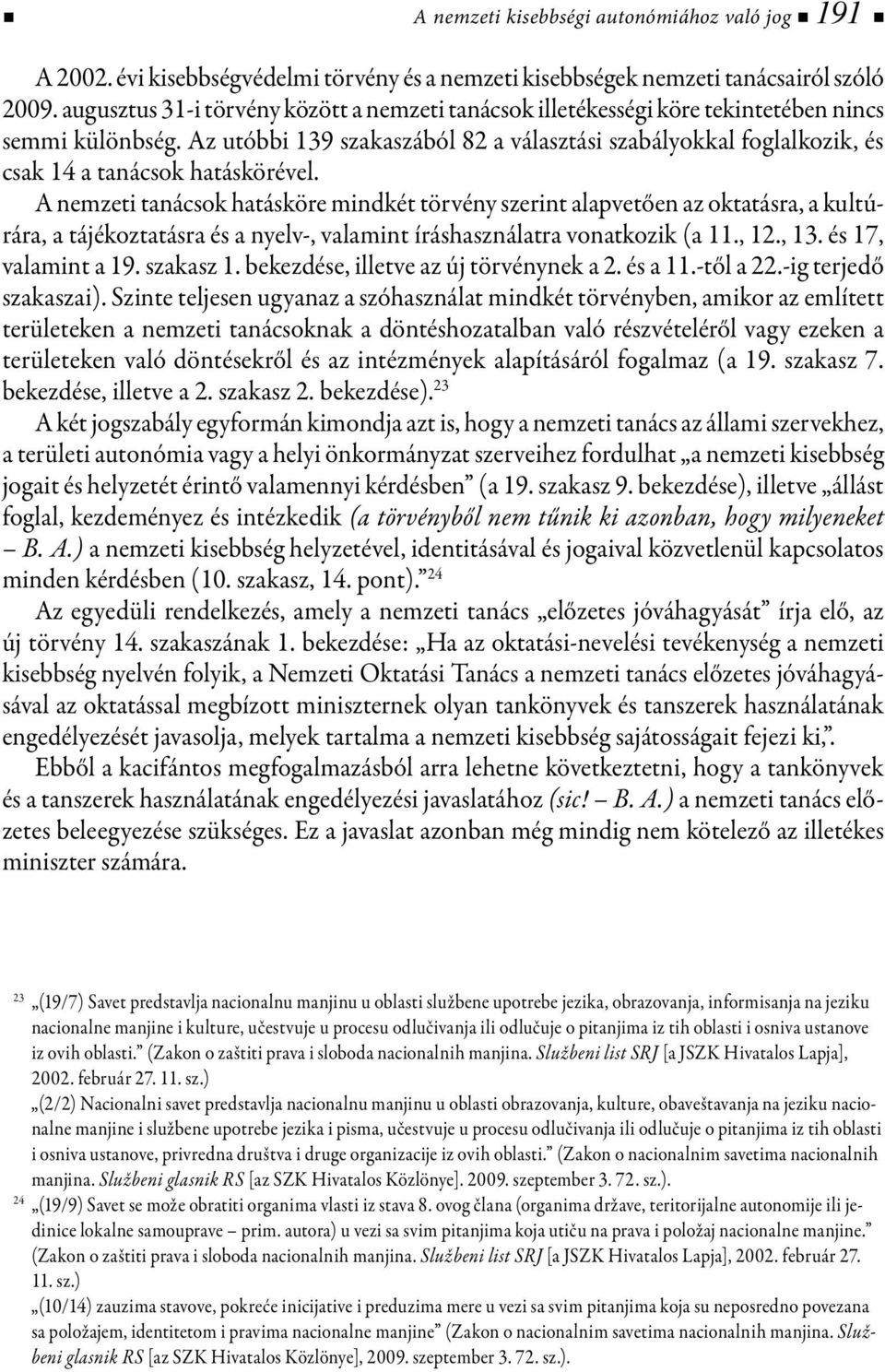 Az utóbbi 139 szakaszából 82 a választási szabályokkal foglalkozik, és csak 14 a tanácsok hatáskörével.