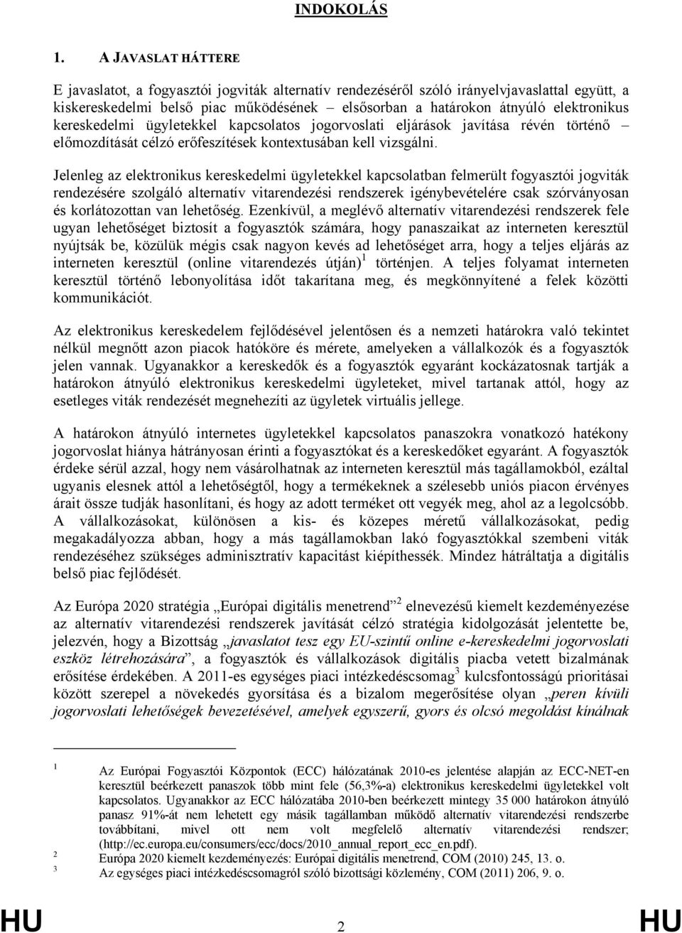 kereskedelmi ügyletekkel kapcsolatos jogorvoslati eljárások javítása révén történő előmozdítását célzó erőfeszítések kontextusában kell vizsgálni.