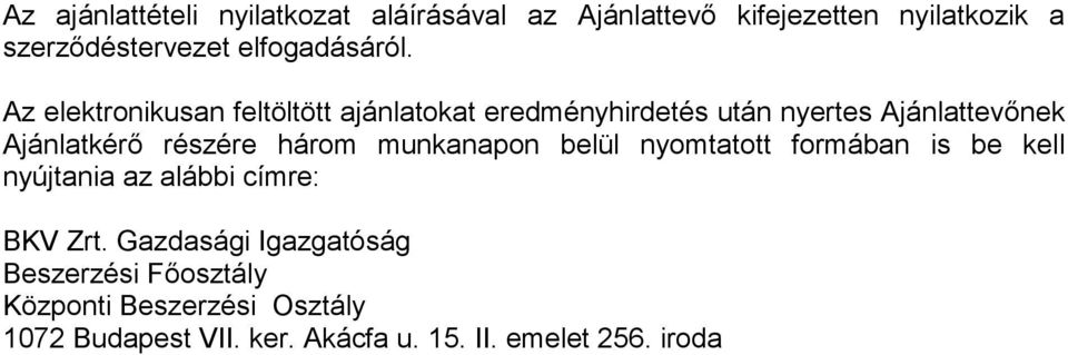 Az elektronikusan feltöltött ajánlatokat eredményhirdetés után nyertes Ajánlattevőnek Ajánlatkérő részére