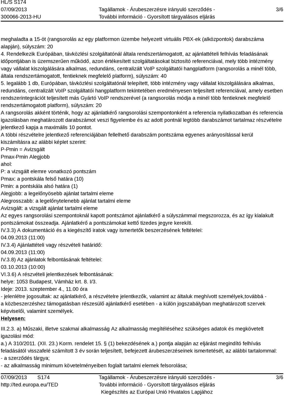 referenciával, mely több intézmény vagy vállalat kiszolgálására alkalmas, redundáns, centralizált VoIP szolgáltatói hangplatform (rangsorolás a minél több, általa rendszertámogatott, fentieknek