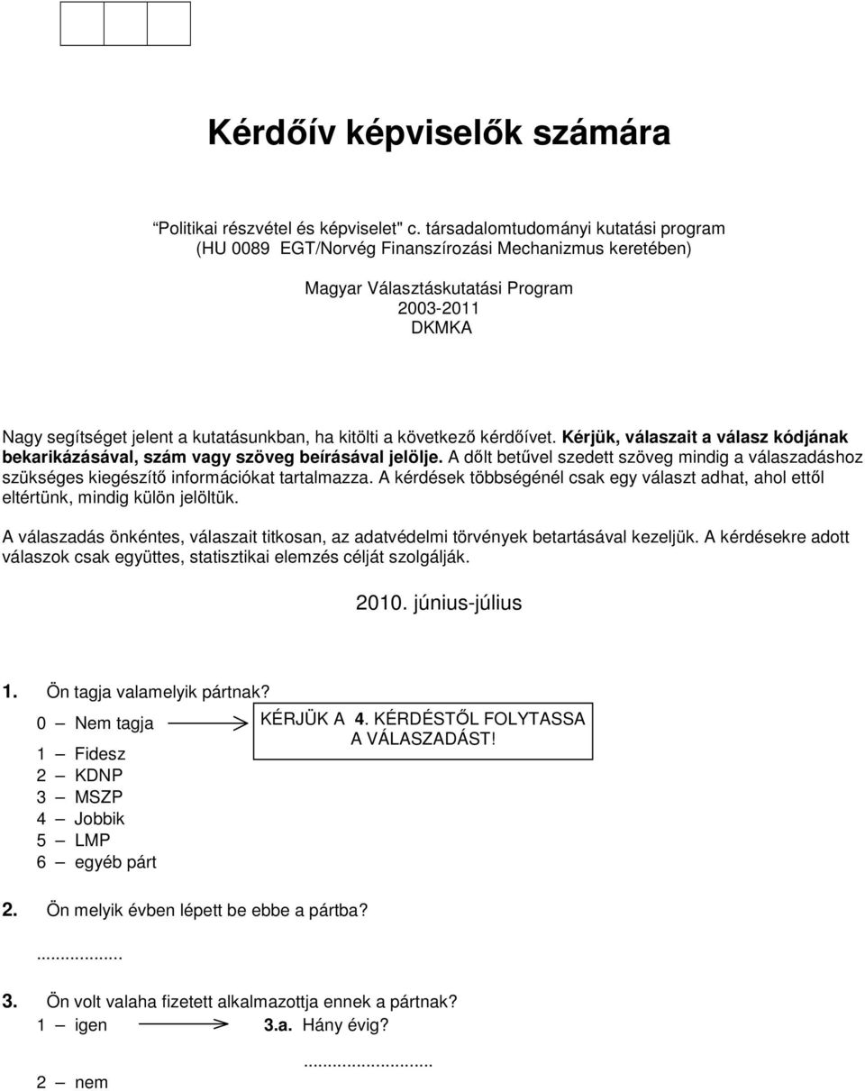 következı kérdıívet. Kérjük, válaszait a válasz kódjának bekarikázásával, szám vagy szöveg beírásával jelölje.