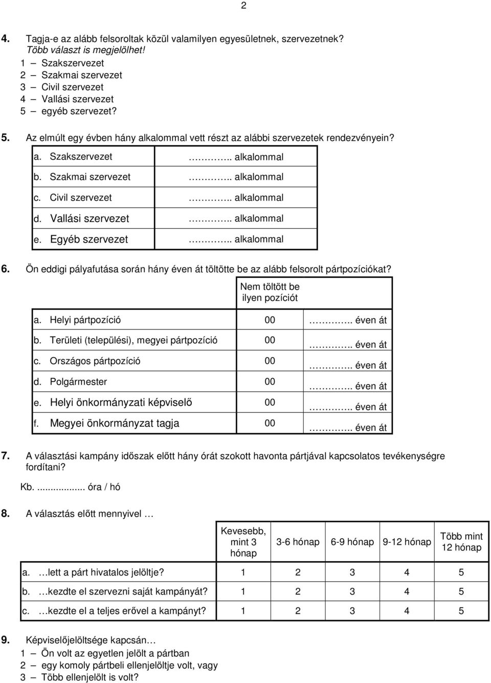 Vallási szervezet.. alkalommal e. Egyéb szervezet.. alkalommal 6. Ön eddigi pályafutása során hány éven át töltötte be az alább felsorolt pártpozíciókat? Nem töltött be ilyen pozíciót a.