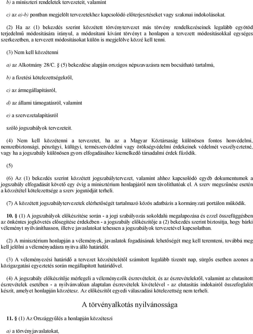 módosításokkal egységes szerkezetben, a tervezett módosításokat külön is megjelölve közzé kell tenni. (3) Nem kell közzétenni a) az Alkotmány 28/C.