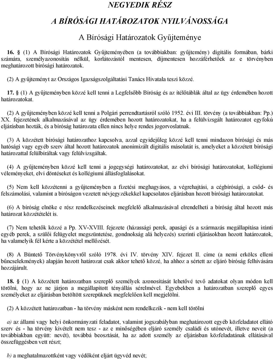 meghatározott bírósági határozatok. (2) A gyűjteményt az Országos Igazságszolgáltatási Tanács Hivatala teszi közzé. 17.