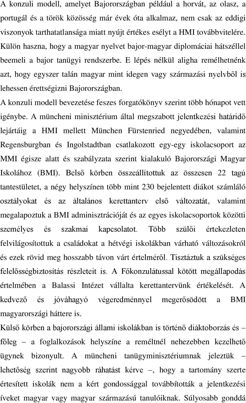 E lépés nélkül aligha remélhetnénk azt, hogy egyszer talán magyar mint idegen vagy származási nyelvből is lehessen érettségizni Bajorországban.