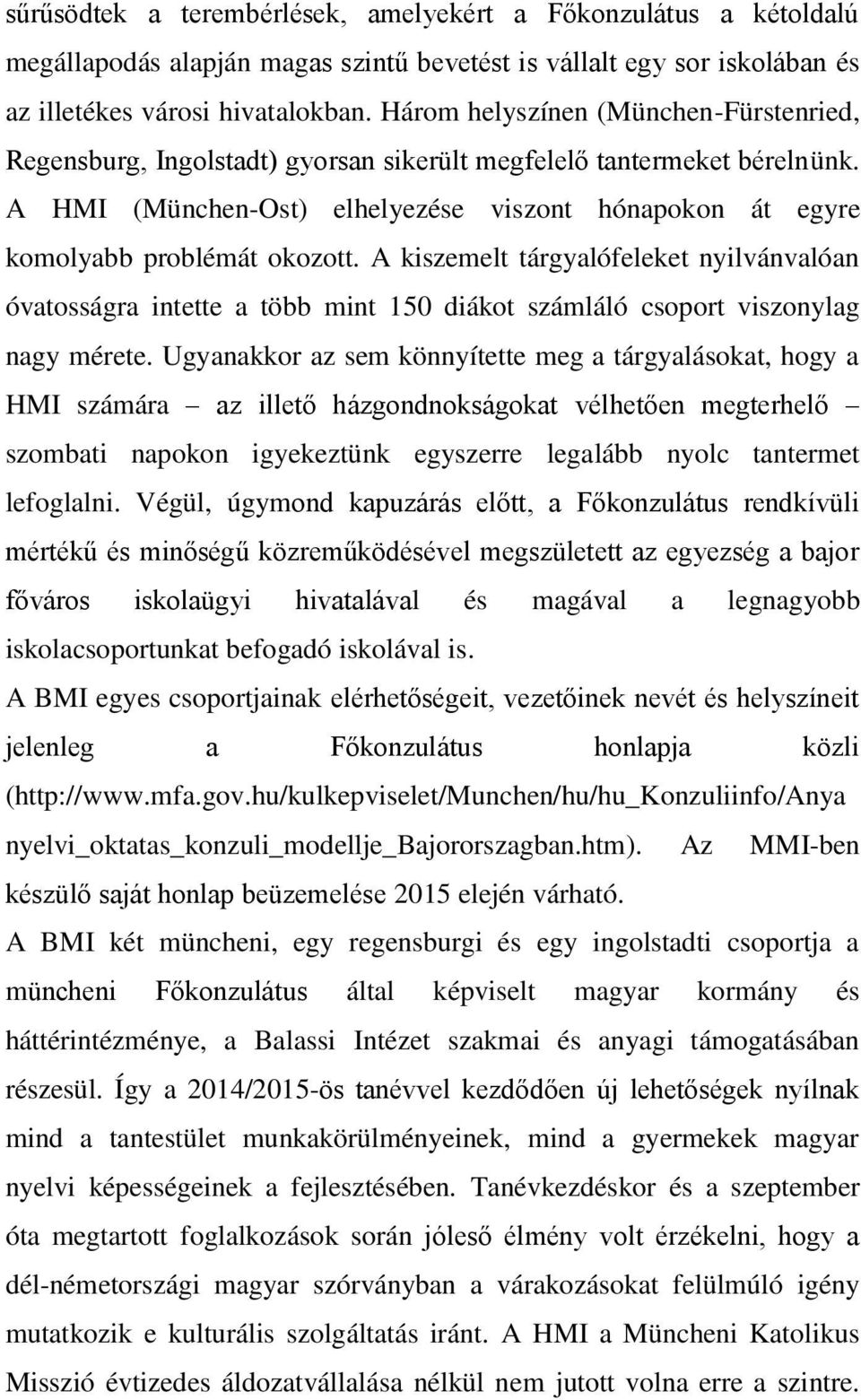 A kiszemelt tárgyalófeleket nyilvánvalóan óvatosságra intette a több mint 150 diákot számláló csoport viszonylag nagy mérete.