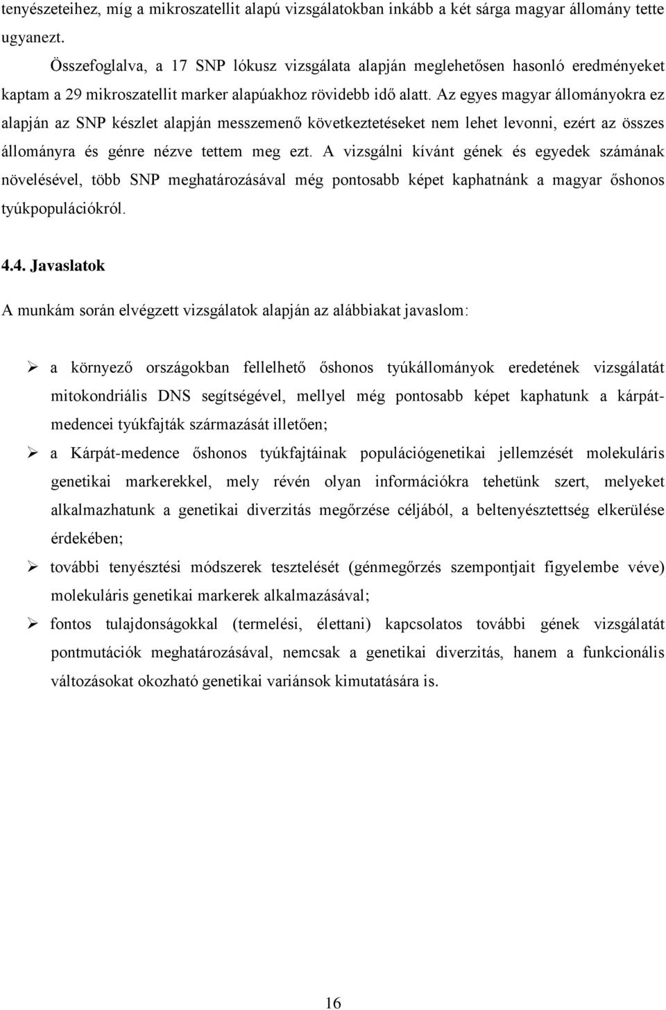 Az egyes magyar állományokra ez alapján az SNP készlet alapján messzemenő következtetéseket nem lehet levonni, ezért az összes állományra és génre nézve tettem meg ezt.