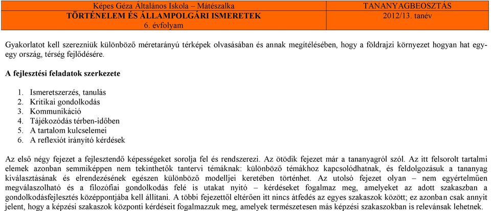 A reflexiót irányító kérdések Az első négy fejezet a fejlesztendő képességeket sorolja fel és rendszerezi. Az ötödik fejezet már a tananyagról szól.