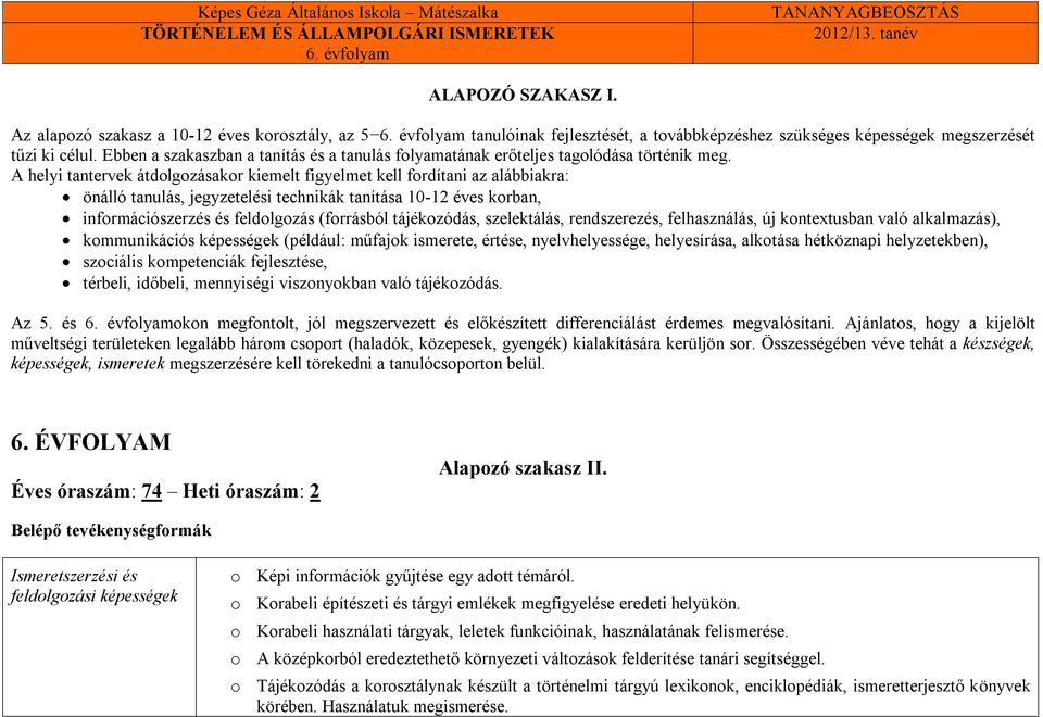 A helyi tantervek átdolgozásakor kiemelt figyelmet kell fordítani az alábbiakra: önálló tanulás, jegyzetelési technikák tanítása 10-12 éves korban, információszerzés és feldolgozás (forrásból