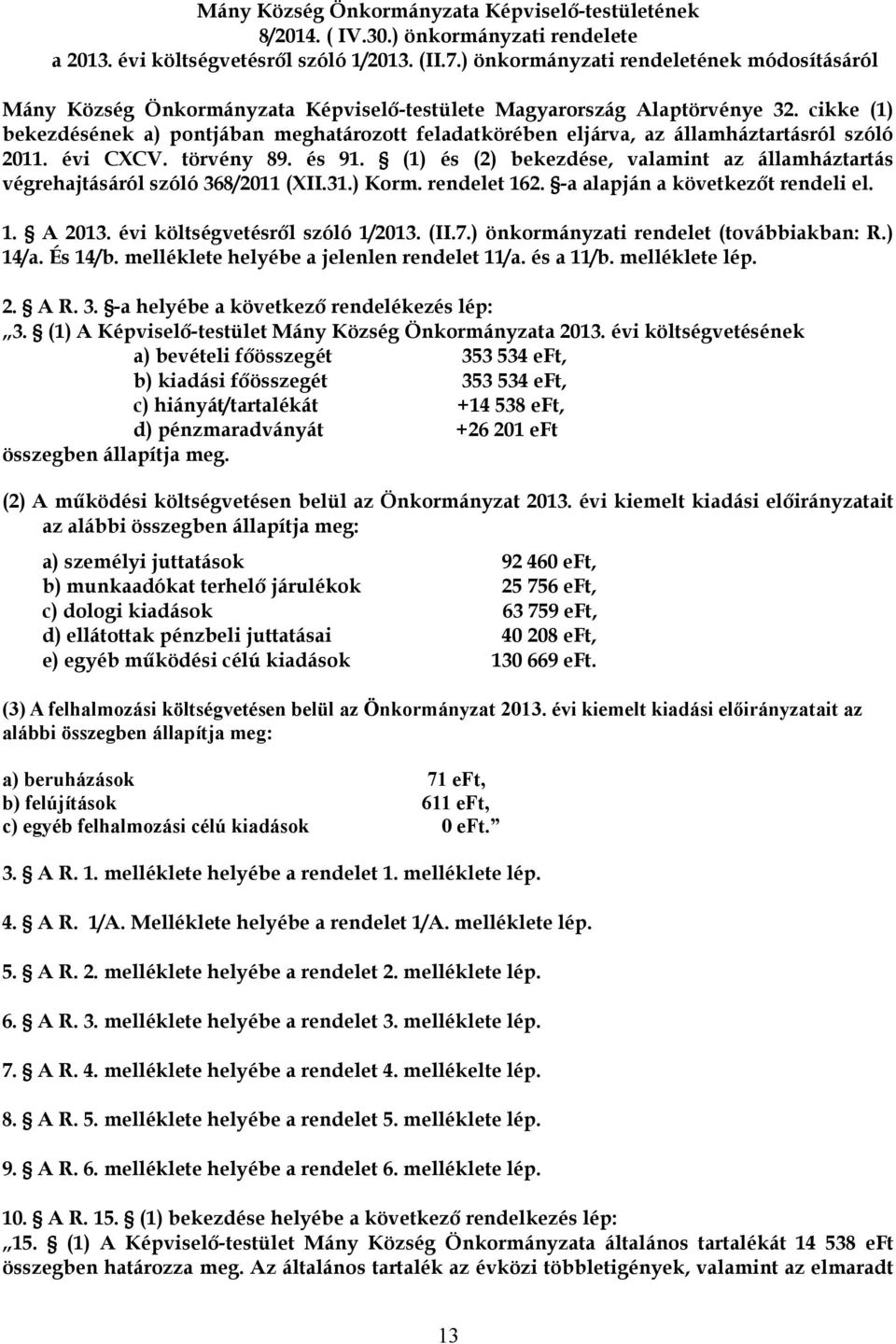 cikke (1) bekezdésének a) pontjában meghatározott feladatkörében eljárva, az államháztartásról szóló 2011. évi CXCV. törvény 89. és 91.