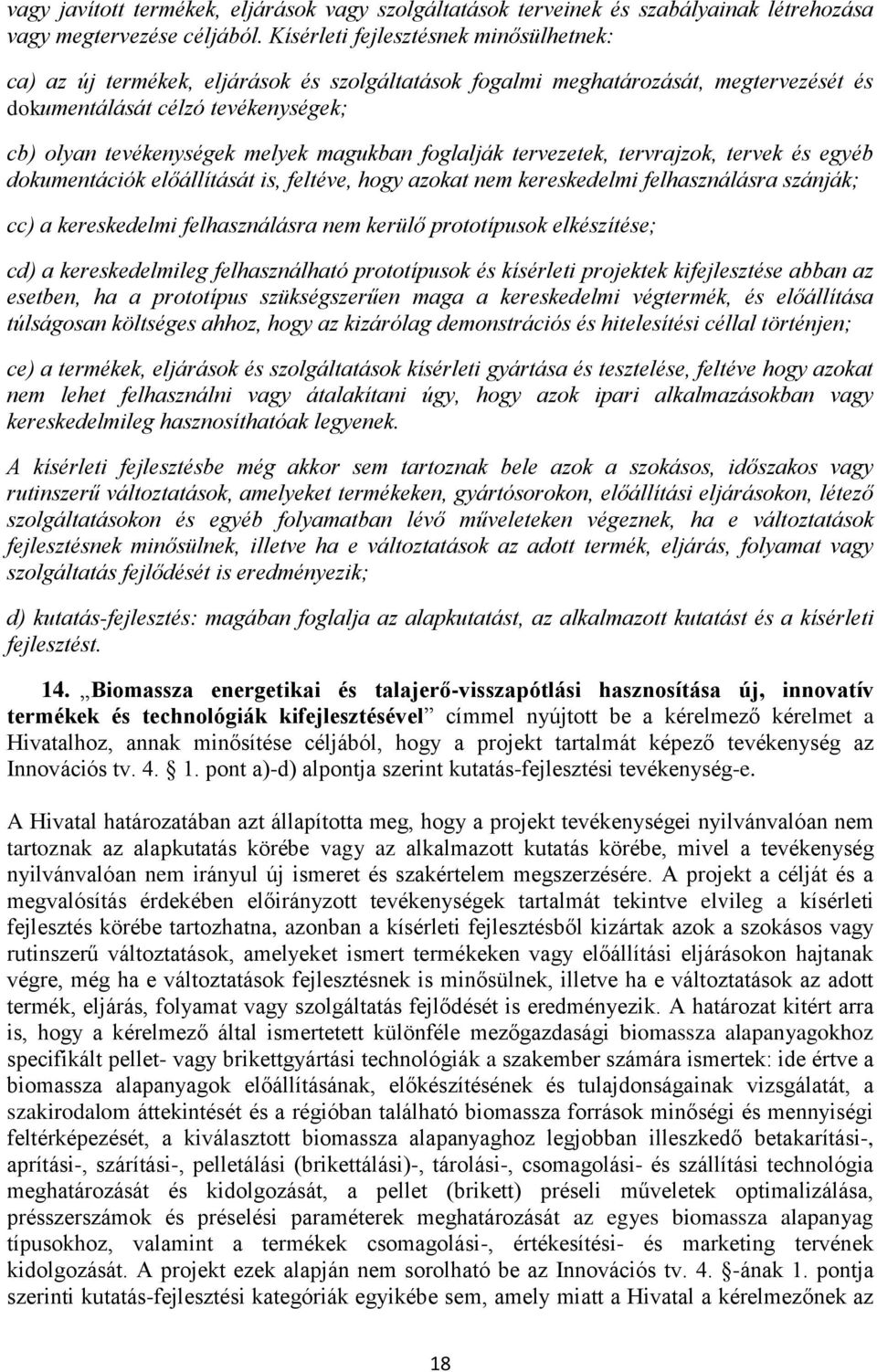 magukban foglalják tervezetek, tervrajzok, tervek és egyéb dokumentációk előállítását is, feltéve, hogy azokat nem kereskedelmi felhasználásra szánják; cc) a kereskedelmi felhasználásra nem kerülő