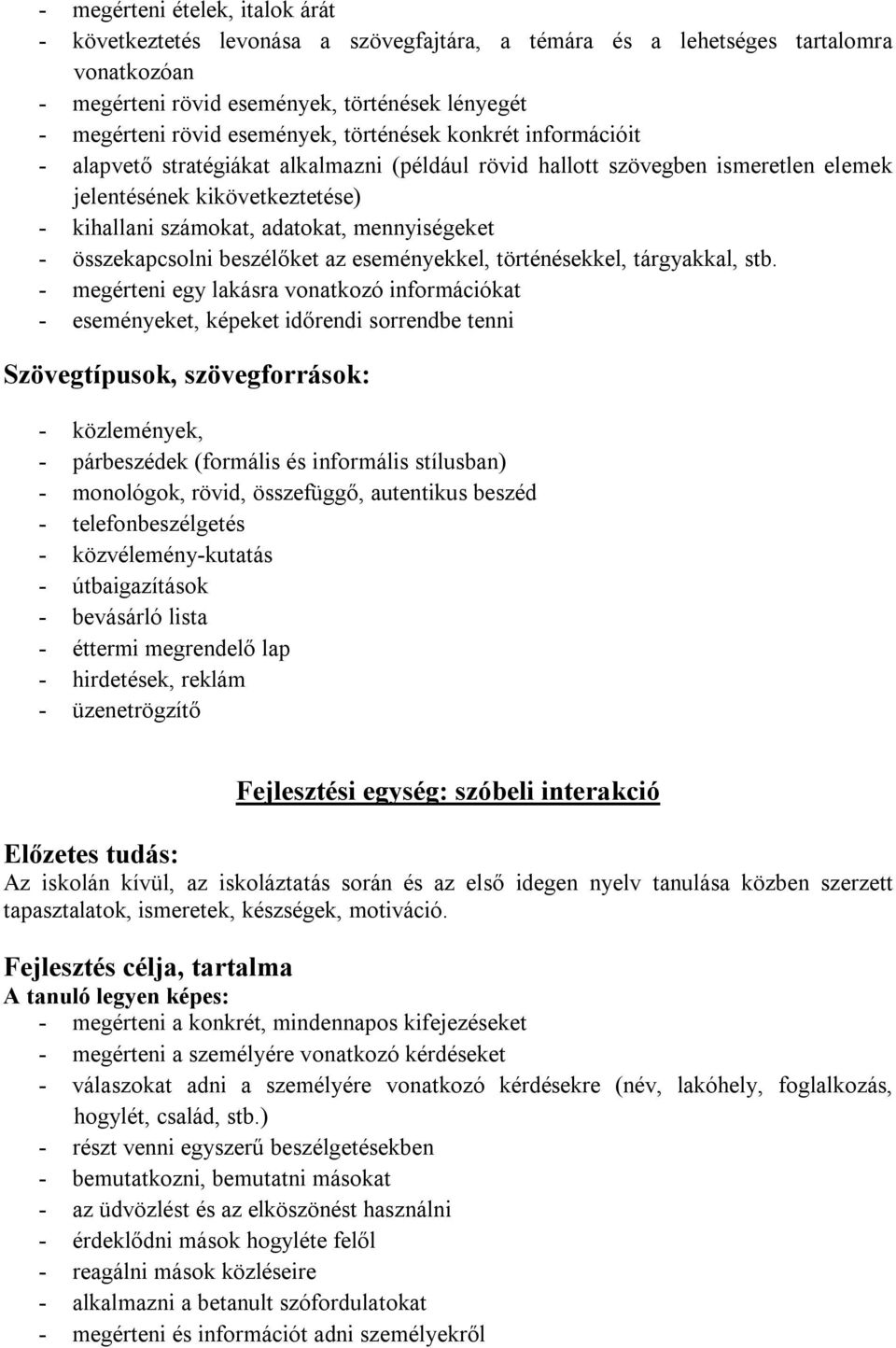 összekapcsolni beszélőket az eseményekkel, történésekkel, tárgyakkal, stb.