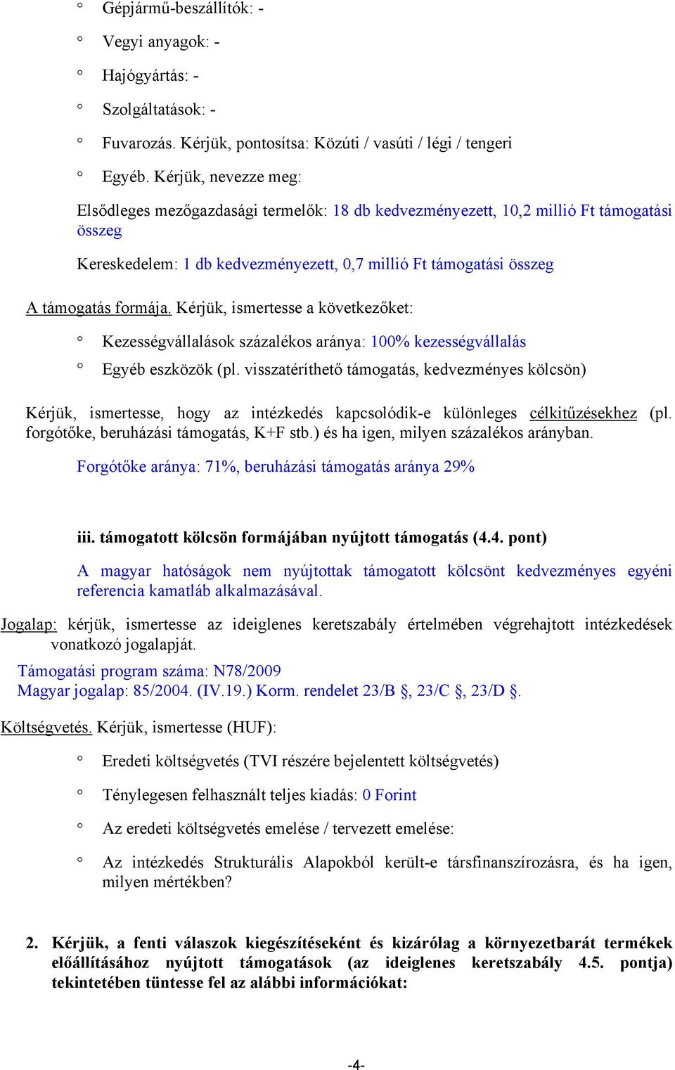 Kérjük, ismertesse a következőket: Kezességvállalások százalékos aránya: 100% kezességvállalás Egyéb eszközök (pl.