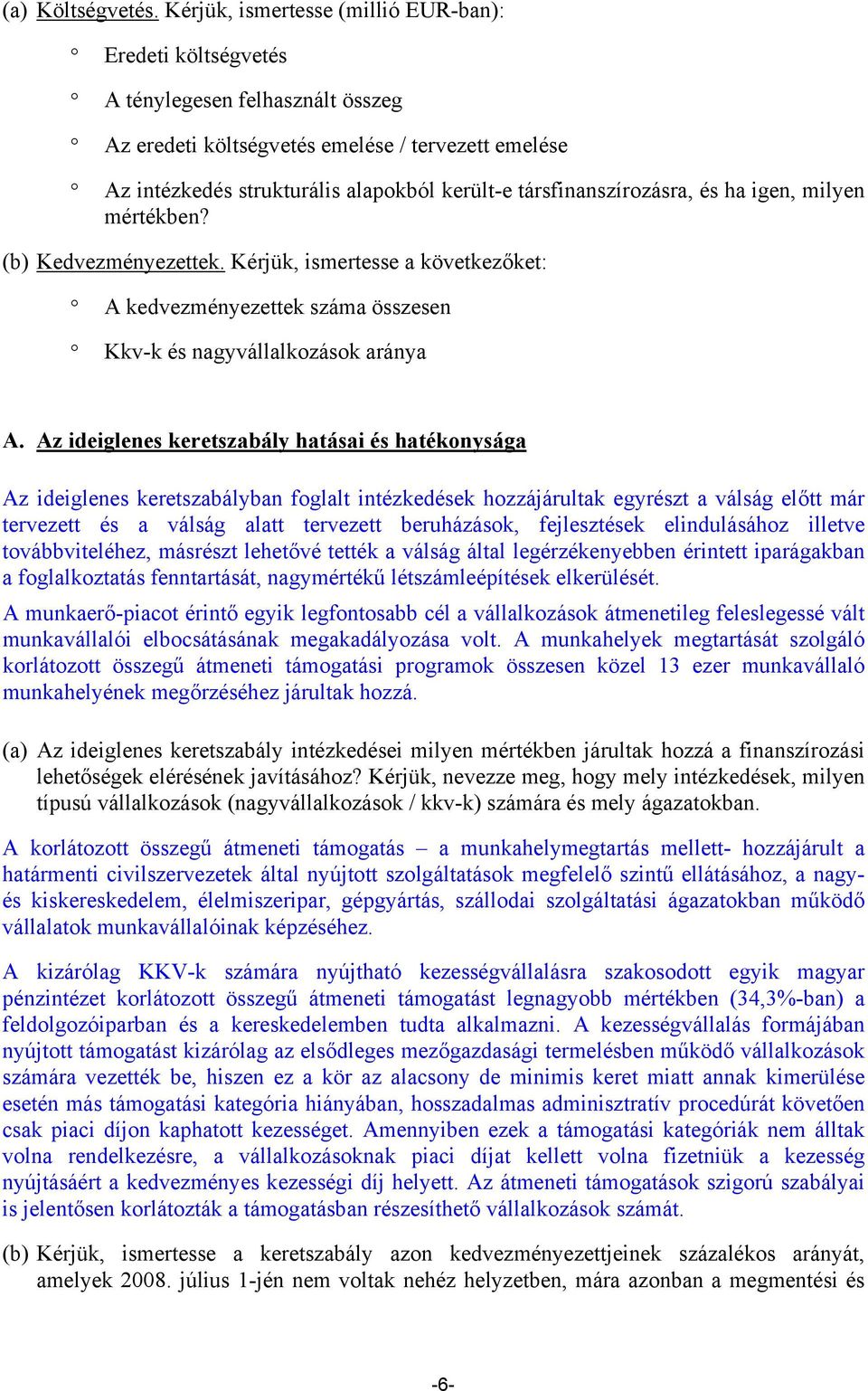 társfinanszírozásra, és ha igen, milyen mértékben? (b) Kedvezményezettek. Kérjük, ismertesse a következőket: A kedvezményezettek száma összesen Kkv-k és nagyvállalkozások aránya A.