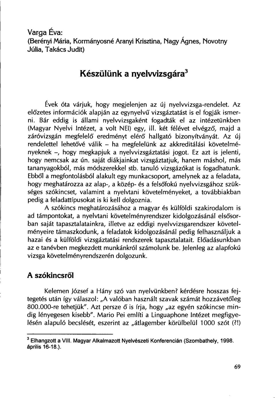 két félévet elvégző, majd a záróvizsgán megfelelő eredményt elérő hallgató bizonyítványát.