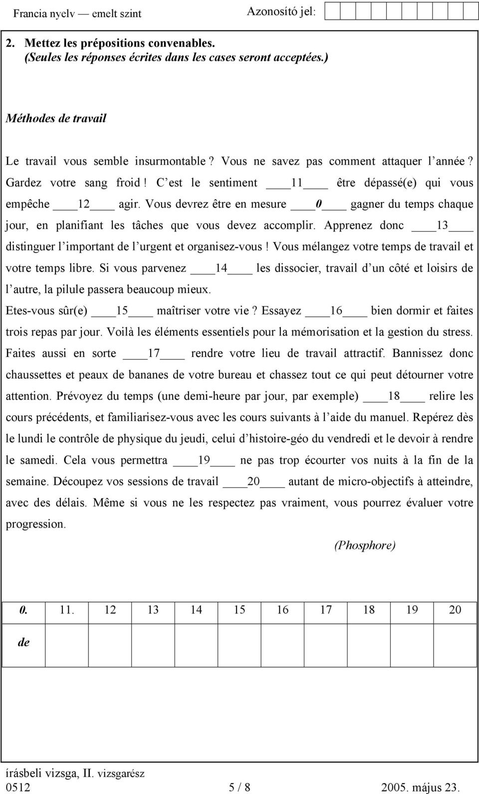 Vous devrez être en mesure 0 gagner du temps chaque jour, en planifiant les tâches que vous devez accomplir. Apprenez donc 13 distinguer l important de l urgent et organisez-vous!