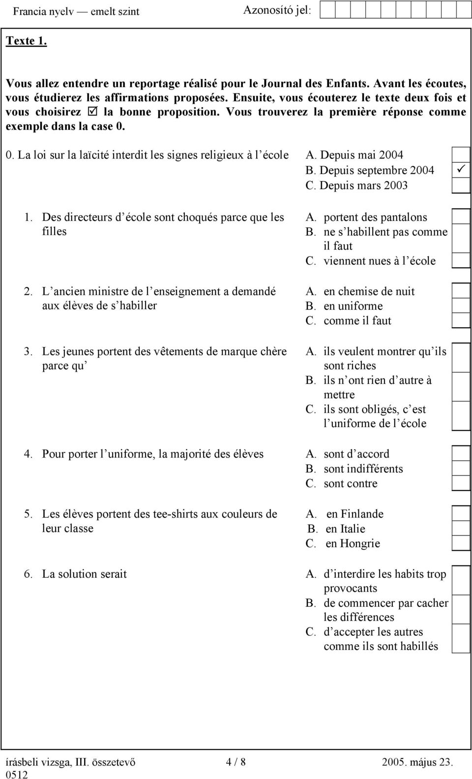 0. La loi sur la laïcité interdit les signes religieux à l école 1. Des directeurs d école sont choqués parce que les filles 2.