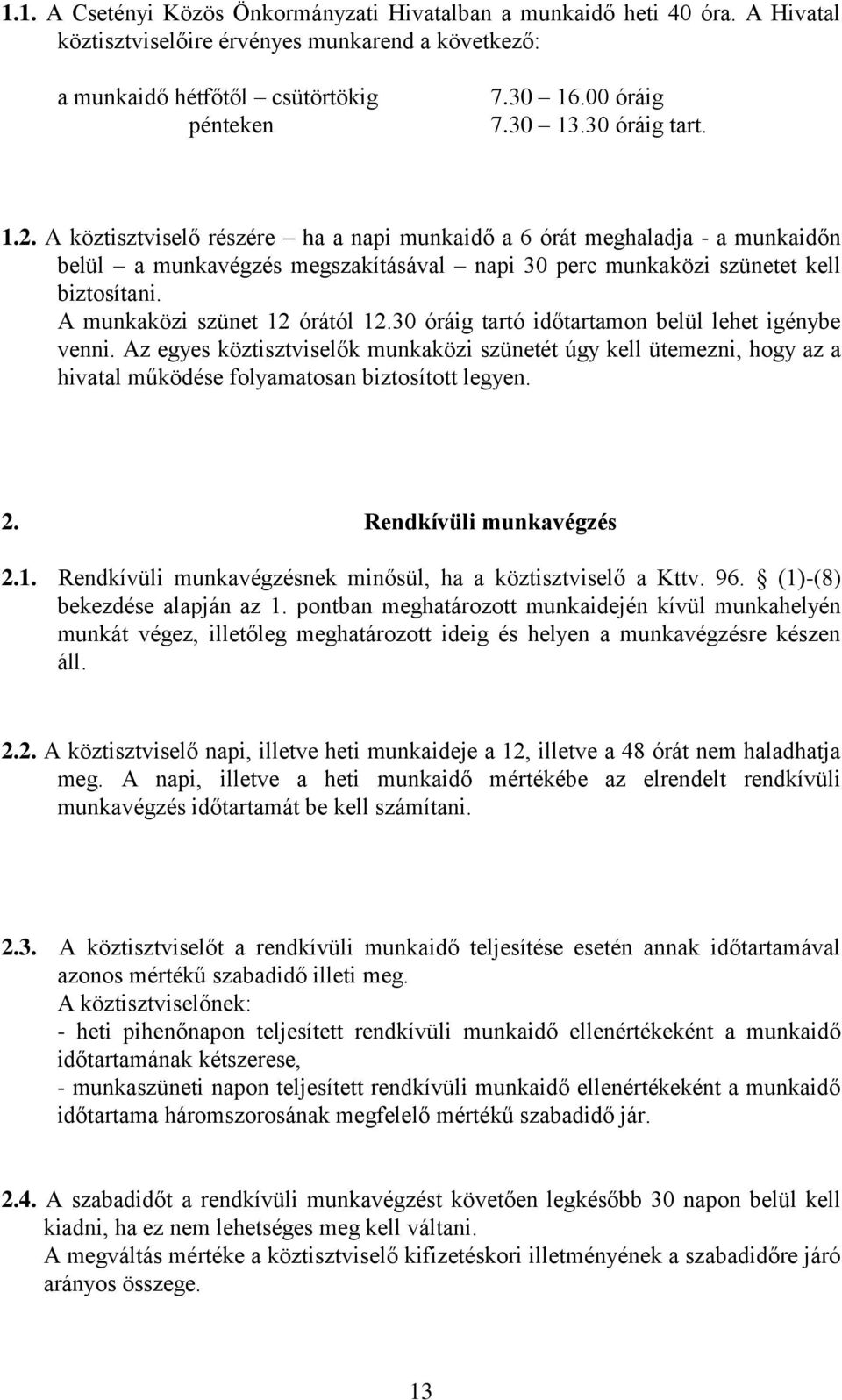 A munkaközi szünet 12 órától 12.30 óráig tartó időtartamon belül lehet igénybe venni.