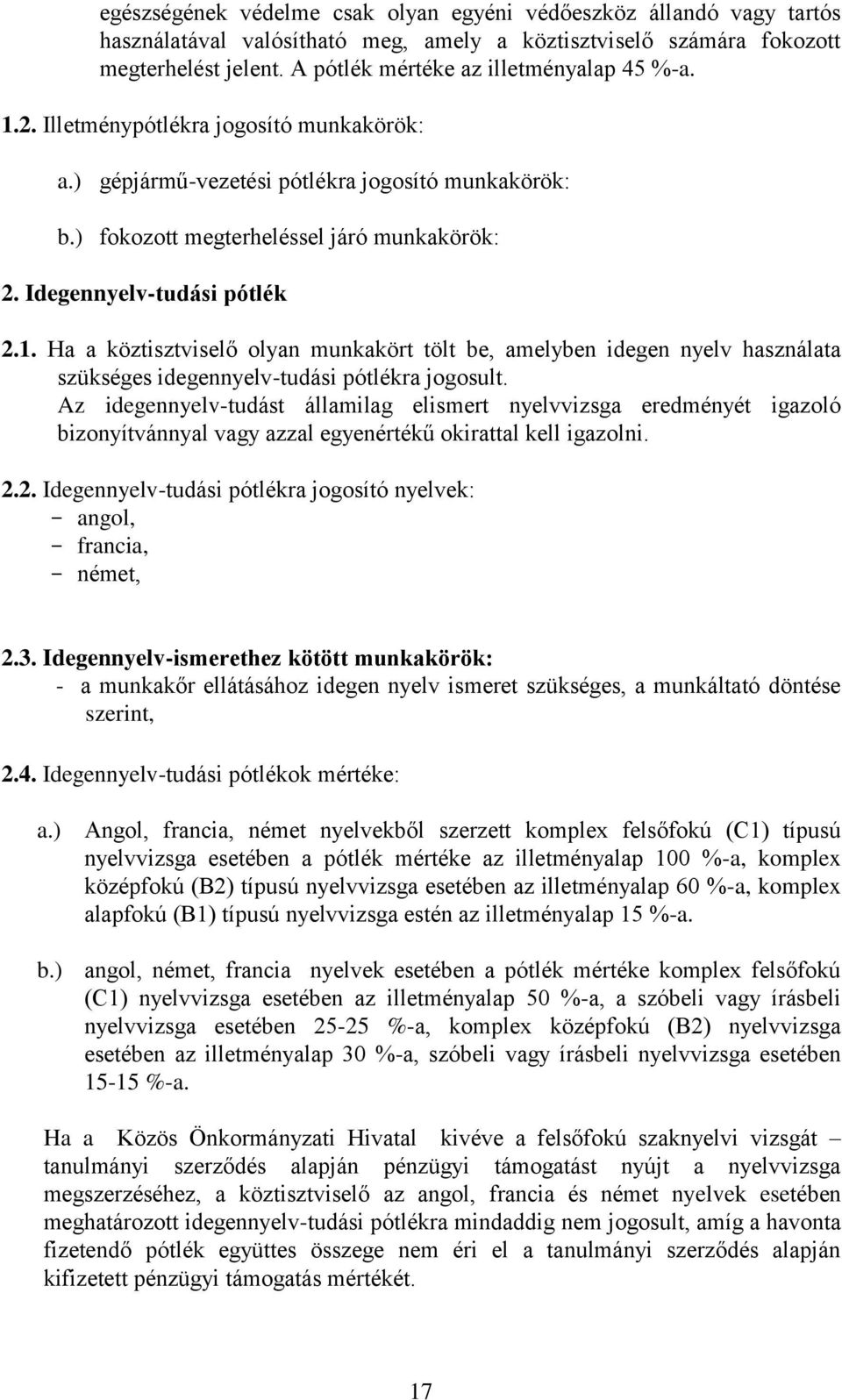 Idegennyelv-tudási pótlék 2.1. Ha a köztisztviselő olyan munkakört tölt be, amelyben idegen nyelv használata szükséges idegennyelv-tudási pótlékra jogosult.