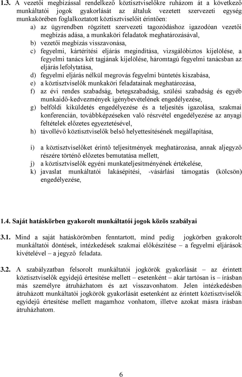 eljárás megindítása, vizsgálóbiztos kijelölése, a fegyelmi tanács két tagjának kijelölése, háromtagú fegyelmi tanácsban az eljárás lefolytatása, d) fegyelmi eljárás nélkül megrovás fegyelmi büntetés